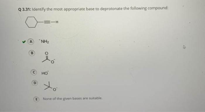 Identify the most appropriate base to deprotonate the following compound: