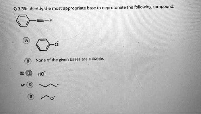 Identify the most appropriate base to deprotonate the following compound: